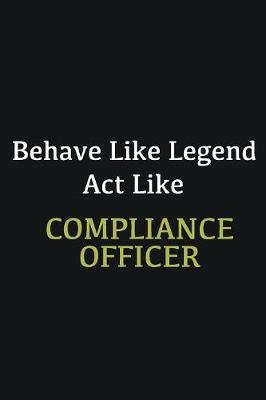 Book cover for Behave like Legend Act Like Compliance Officer