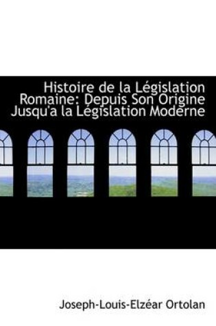 Cover of Histoire de La Legislation Romaine