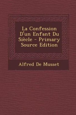 Cover of La Confession D'Un Enfant Du Siecle - Primary Source Edition