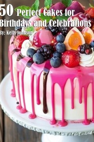 Cover of 50 Perfect Cakes for Birthdays and Celebrations