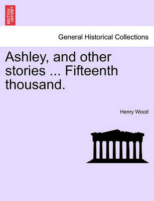 Book cover for Ashley, and Other Stories ... Fifteenth Thousand.