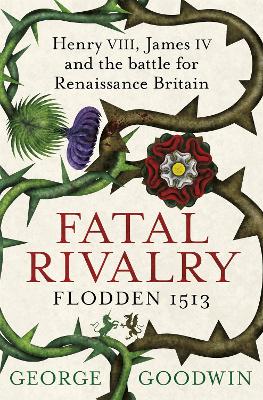 Book cover for Fatal Rivalry, Flodden 1513