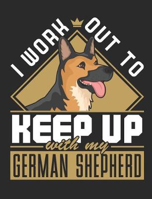 Book cover for I Work Out To Keep Up With My German Shepherd