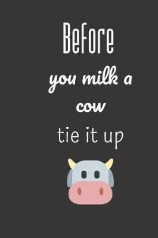 Cover of Before you milk a cow tie it up