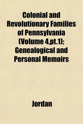 Book cover for Colonial and Revolutionary Families of Pennsylvania (Volume 4, PT.1); Genealogical and Personal Memoirs