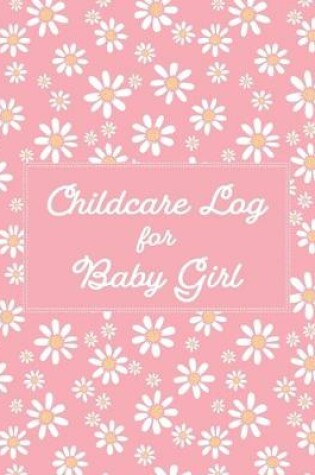 Cover of Childcare Log For Baby Girl