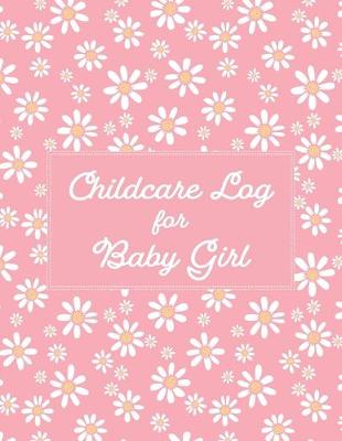 Book cover for Childcare Log For Baby Girl