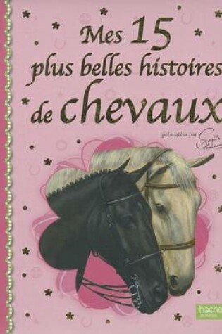 Cover of Mes 15 Plus Belles Histoires de Chevaux