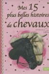 Book cover for Mes 15 Plus Belles Histoires de Chevaux