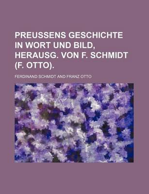 Book cover for Preussens Geschichte in Wort Und Bild, Herausg. Von F. Schmidt (F. Otto).