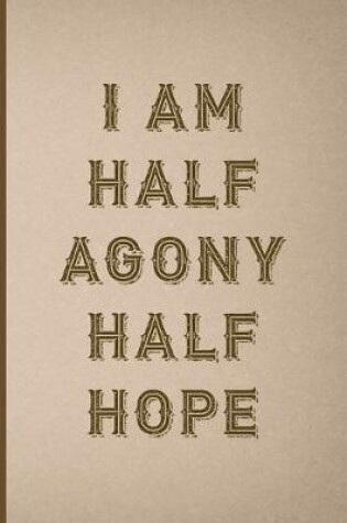 Cover of I Am Half Agony Half Hope