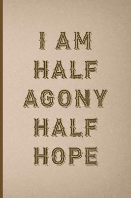 Book cover for I Am Half Agony Half Hope