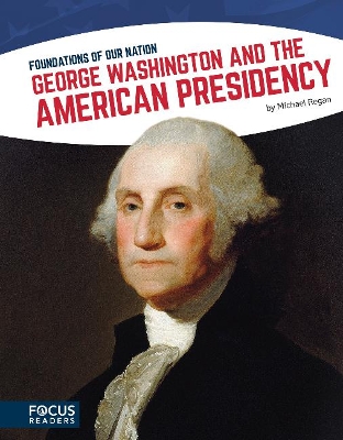 Book cover for Foundations of Our Nation: George Washington and the American Presidency