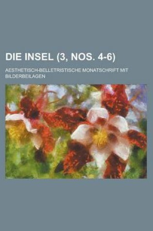 Cover of Die Insel; Aesthetisch-Belletristische Monatschrift Mit Bilderbeilagen (3, Nos. 4-6 )