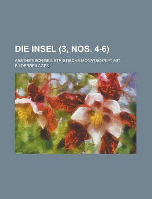 Book cover for Die Insel; Aesthetisch-Belletristische Monatschrift Mit Bilderbeilagen (3, Nos. 4-6 )