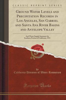 Book cover for Ground Water Levels and Precipitation Records in Los Angeles, San Gabriel and Santa Ana River Basins and Antelope Valley