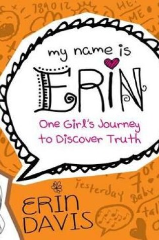 Cover of My Name Is Erin: One Girl'S Journey To Discover Truth