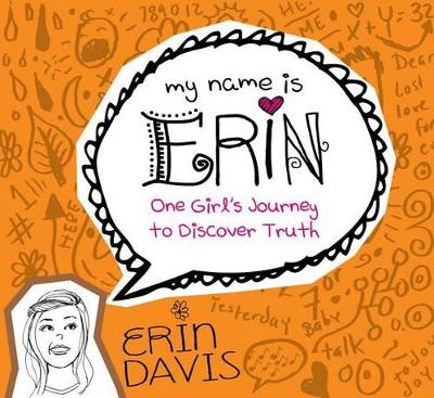 Book cover for My Name Is Erin: One Girl'S Journey To Discover Truth