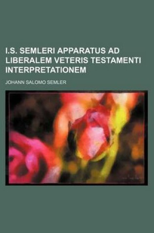 Cover of I.S. Semleri Apparatus Ad Liberalem Veteris Testamenti Interpretationem