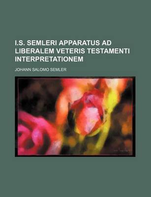 Book cover for I.S. Semleri Apparatus Ad Liberalem Veteris Testamenti Interpretationem