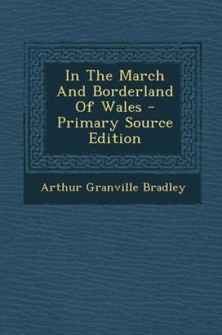 Cover of In the March and Borderland of Wales - Primary Source Edition