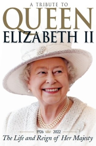 Cover of A Tribute to Queen Elizabeth II: The Life and Reign of Her Majesty