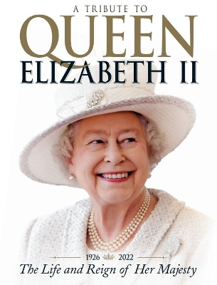 Book cover for A Tribute to Queen Elizabeth II: The Life and Reign of Her Majesty