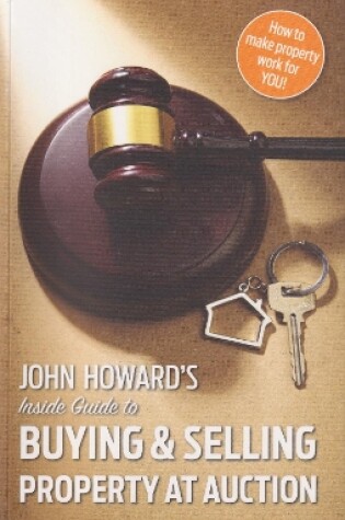 Cover of John Howard's Inside Guide to Buying and Selling Property at Auction