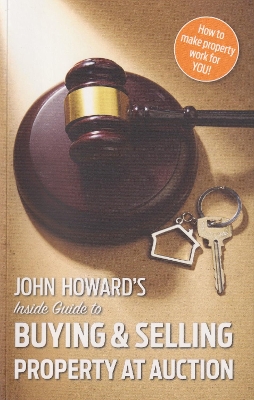 Book cover for John Howard's Inside Guide to Buying and Selling Property at Auction