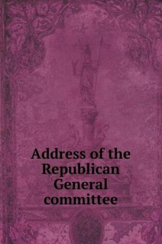 Cover of Address of the Republican General committee