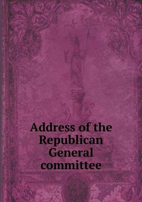 Book cover for Address of the Republican General committee