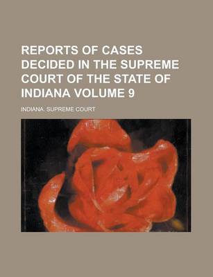 Book cover for Reports of Cases Decided in the Supreme Court of the State of Indiana Volume 9