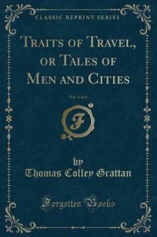 Cover of Traits of Travel, or Tales of Men and Cities, Vol. 1 of 2 (Classic Reprint)