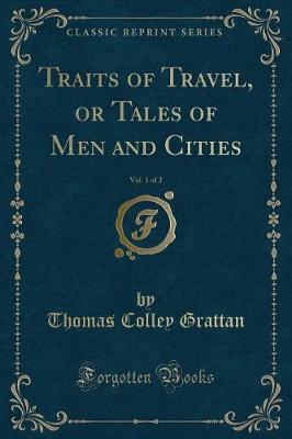 Book cover for Traits of Travel, or Tales of Men and Cities, Vol. 1 of 2 (Classic Reprint)