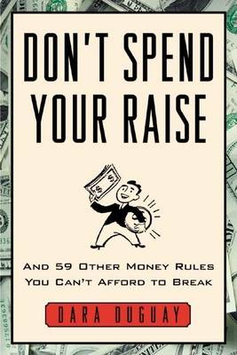 Book cover for Don't Spend Your Raise: And 59 Other Money Rules You Can't Afford to Break