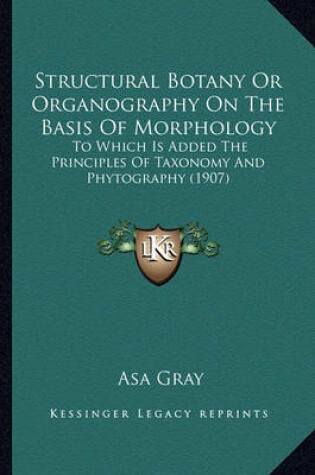 Cover of Structural Botany or Organography on the Basis of Morphologystructural Botany or Organography on the Basis of Morphology