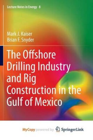 Cover of The Offshore Drilling Industry and Rig Construction in the Gulf of Mexico