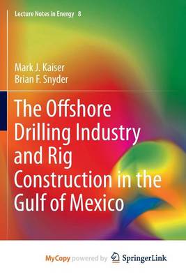 Cover of The Offshore Drilling Industry and Rig Construction in the Gulf of Mexico