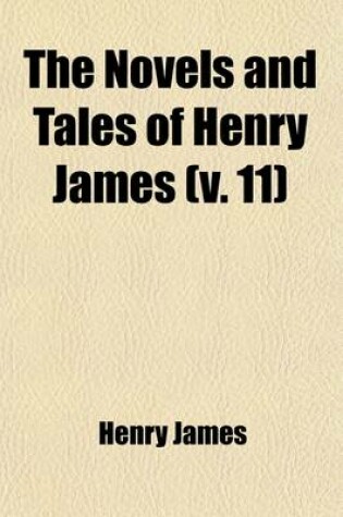 Cover of The Novels and Tales of Henry James (Volume 11)