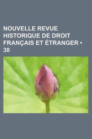 Cover of Nouvelle Revue Historique de Droit Francais Et Etranger (30)