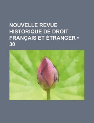 Book cover for Nouvelle Revue Historique de Droit Francais Et Etranger (30)