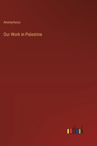 Cover of Our Work in Palestine