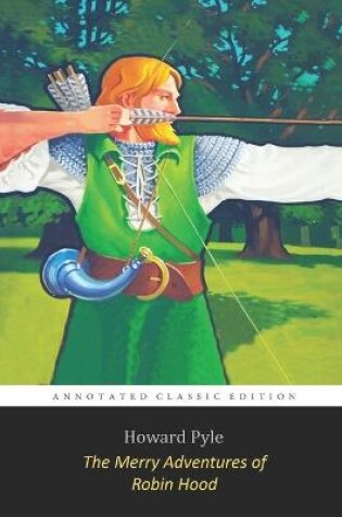 Cover of The Merry Adventures of Robin Hood By Howard Pyle "The Annotated Classic Edition" Adventure Fiction Book