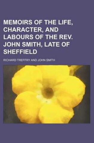 Cover of Memoirs of the Life, Character, and Labours of the REV. John Smith, Late of Sheffield