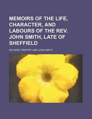 Book cover for Memoirs of the Life, Character, and Labours of the REV. John Smith, Late of Sheffield