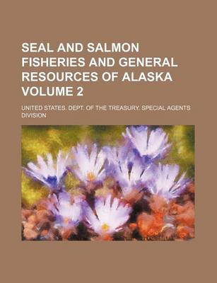 Book cover for Seal and Salmon Fisheries and General Resources of Alaska Volume 2