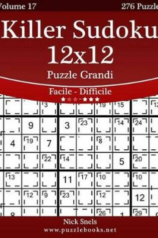 Cover of Killer Sudoku 12x12 Puzzle Grandi - Da Facile a Difficile - Volume 17 - 276 Puzzle