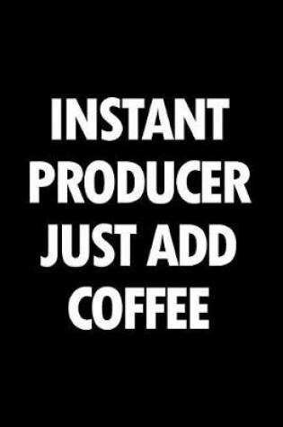 Cover of Instant Producer Just Add Coffee