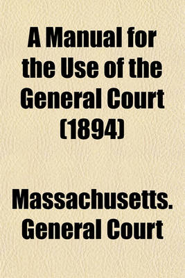 Book cover for A Manual for the Use of the General Court (1894)