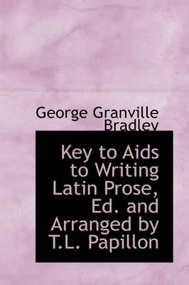 Book cover for Key to AIDS to Writing Latin Prose, Ed. and Arranged by T.L. Papillon